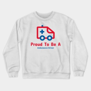 Proud To Be A Ambulance Driver Crewneck Sweatshirt